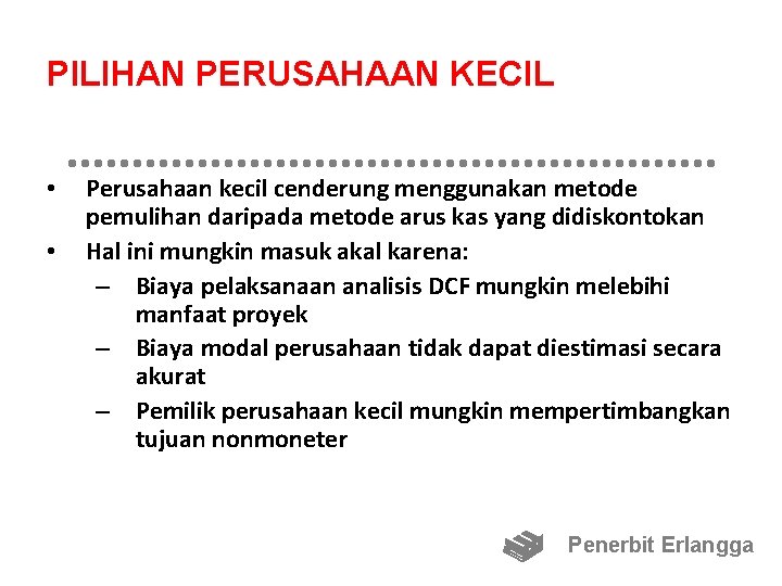 PILIHAN PERUSAHAAN KECIL • • Perusahaan kecil cenderung menggunakan metode pemulihan daripada metode arus