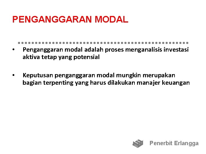 PENGANGGARAN MODAL • Penganggaran modal adalah proses menganalisis investasi aktiva tetap yang potensial •