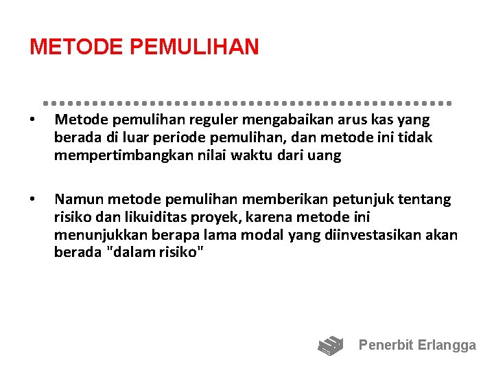 METODE PEMULIHAN • Metode pemulihan reguler mengabaikan arus kas yang berada di luar periode