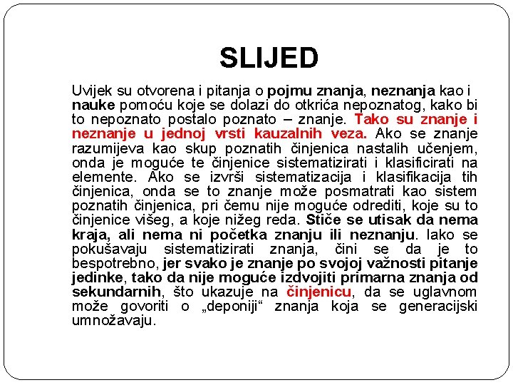 SLIJED Uvijek su otvorena i pitanja o pojmu znanja, neznanja kao i nauke pomoću