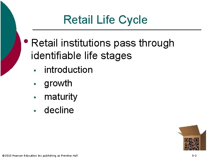 Retail Life Cycle • Retail institutions pass through identifiable life stages • • introduction