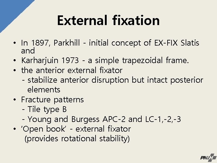 External fixation • In 1897, Parkhill - initial concept of EX-FIX Slatis and •
