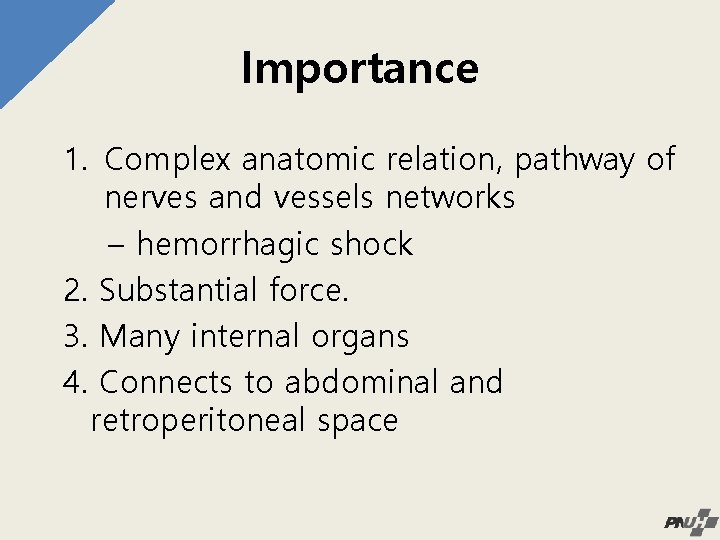 Importance 1. Complex anatomic relation, pathway of nerves and vessels networks – hemorrhagic shock
