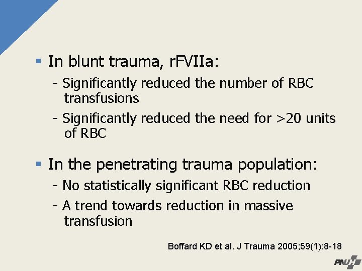 § In blunt trauma, r. FVIIa: - Significantly reduced the number of RBC transfusions