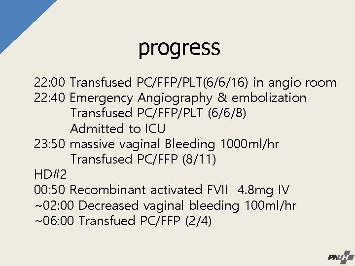 progress 22: 00 Transfused PC/FFP/PLT(6/6/16) in angio room 22: 40 Emergency Angiography & embolization