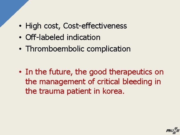  • High cost, Cost-effectiveness • Off-labeled indication • Thromboembolic complication • In the