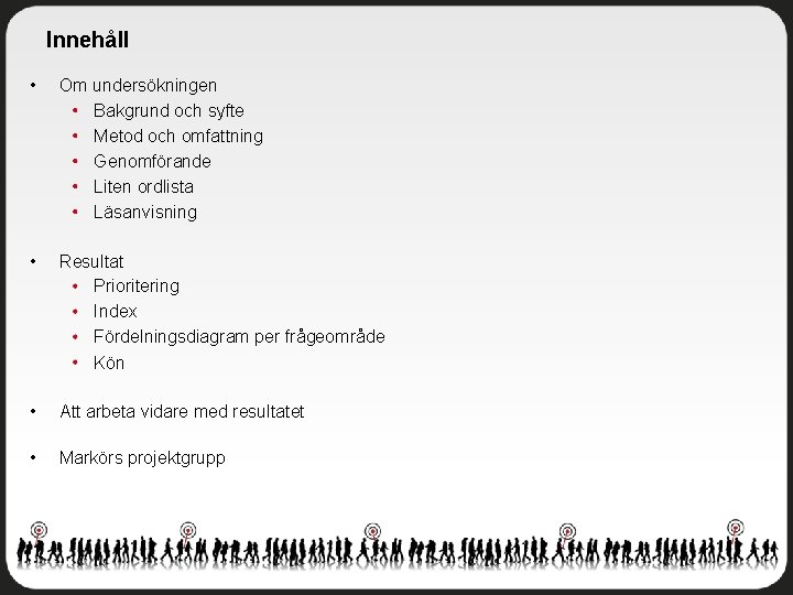 Innehåll • Om undersökningen Bakgrund och syfte Metod och omfattning Genomförande Liten ordlista Läsanvisning