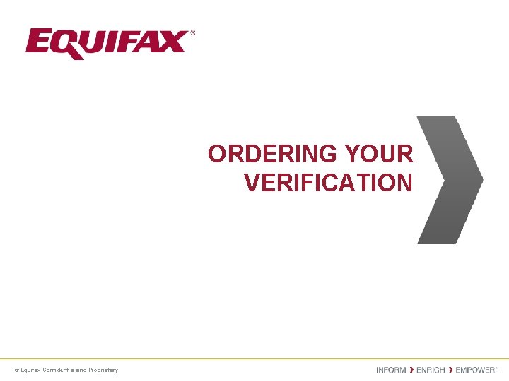 ORDERING YOUR VERIFICATION © Equifax Confidential and Proprietary 