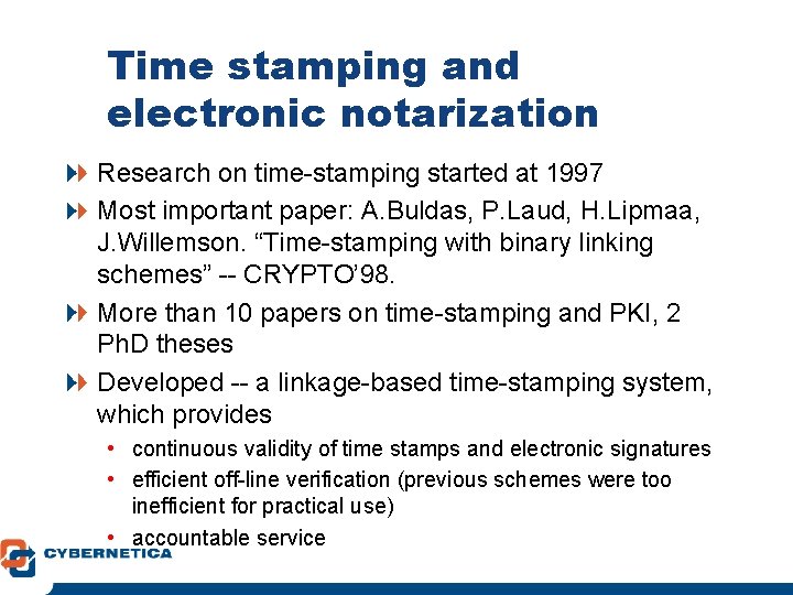 Time stamping and electronic notarization Research on time-stamping started at 1997 Most important paper: