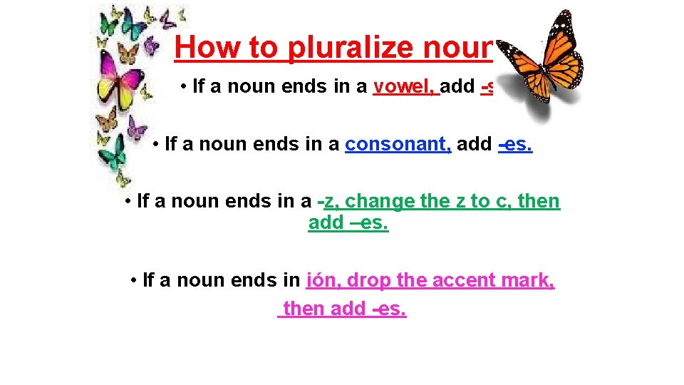 How to pluralize nouns • If a noun ends in a vowel, add -s.