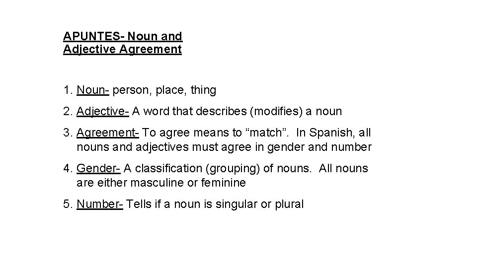APUNTES- Noun and Adjective Agreement 1. Noun- person, place, thing 2. Adjective- A word