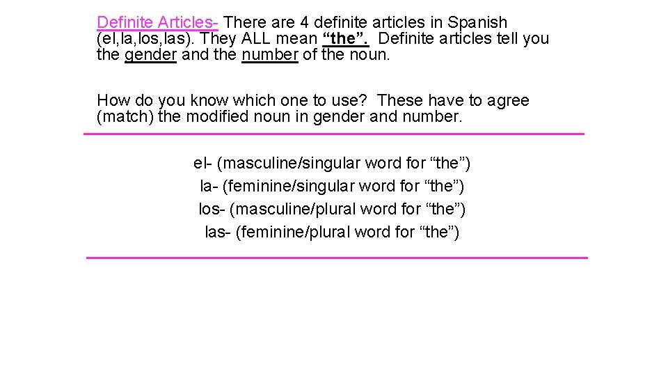 Definite Articles- There are 4 definite articles in Spanish (el, la, los, las). They