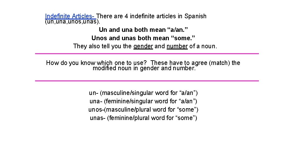 Indefinite Articles- There are 4 indefinite articles in Spanish (un, una, unos, unas). Un