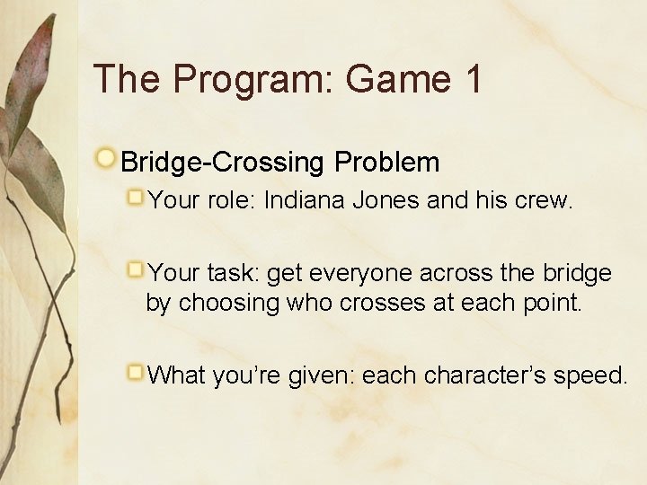 The Program: Game 1 Bridge-Crossing Problem Your role: Indiana Jones and his crew. Your The Program: Game 1 Bridge-Crossing Problem Your role: Indiana Jones and his crew. Your