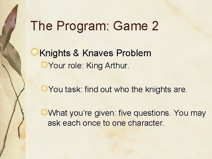 The Program: Game 2 Knights & Knaves Problem Your role: King Arthur. You task: The Program: Game 2 Knights & Knaves Problem Your role: King Arthur. You task: