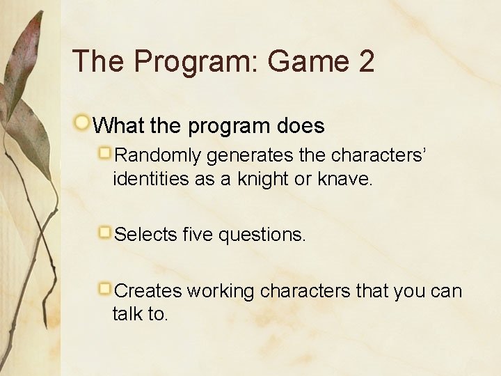 The Program: Game 2 What the program does Randomly generates the characters’ identities as The Program: Game 2 What the program does Randomly generates the characters’ identities as