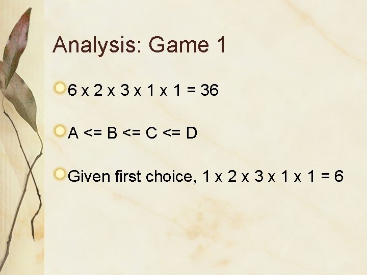 Analysis: Game 1 6 x 2 x 3 x 1 = 36 A <= Analysis: Game 1 6 x 2 x 3 x 1 = 36 A <=