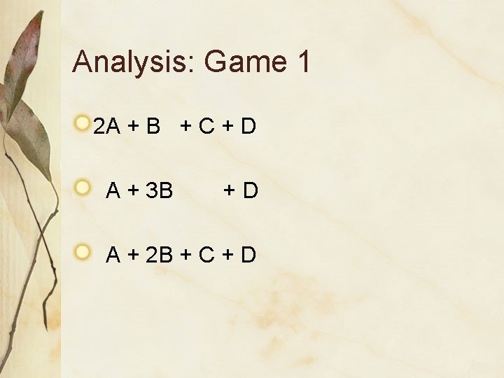 Analysis: Game 1 2 A + B + C + D A + 3 Analysis: Game 1 2 A + B + C + D A + 3