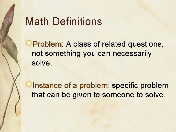 Math Definitions Problem: Problem A class of related questions, not something you can necessarily Math Definitions Problem: Problem A class of related questions, not something you can necessarily