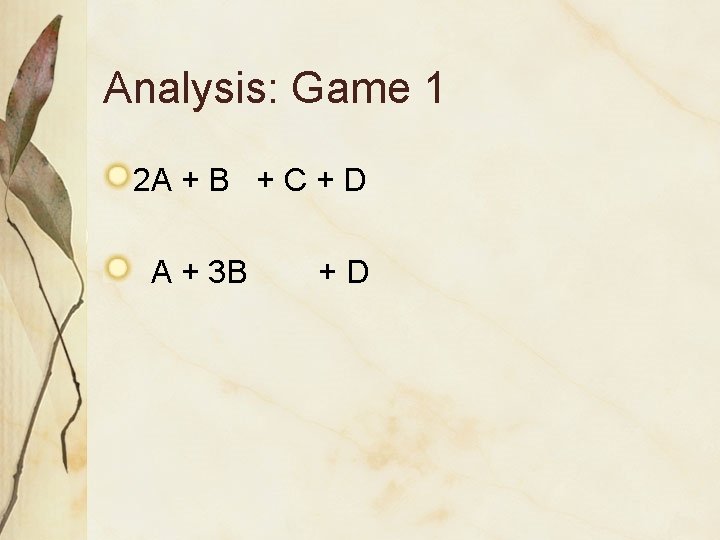 Analysis: Game 1 2 A + B + C + D A + 3 Analysis: Game 1 2 A + B + C + D A + 3