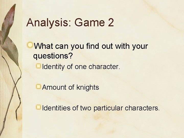 Analysis: Game 2 What can you find out with your questions? Identity of one Analysis: Game 2 What can you find out with your questions? Identity of one
