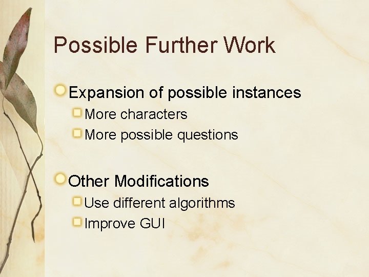 Possible Further Work Expansion of possible instances More characters More possible questions Other Modifications Possible Further Work Expansion of possible instances More characters More possible questions Other Modifications