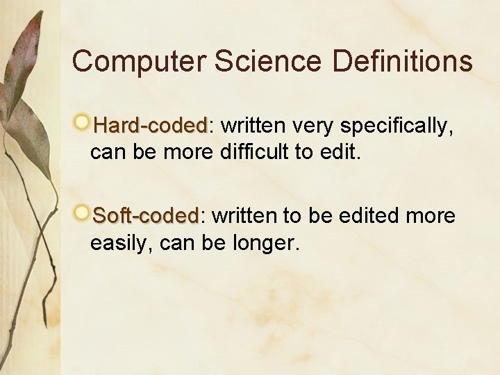 Computer Science Definitions Hard-coded: Hard-coded written very specifically, can be more difficult to edit. Computer Science Definitions Hard-coded: Hard-coded written very specifically, can be more difficult to edit.