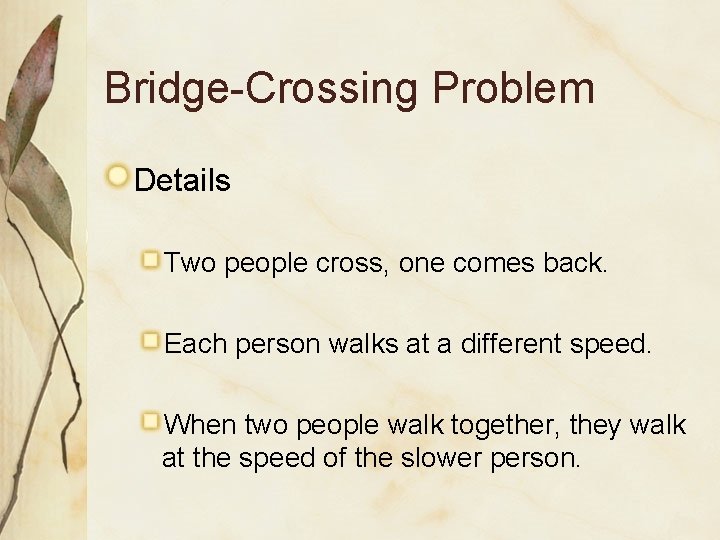 Bridge-Crossing Problem Details Two people cross, one comes back. Each person walks at a Bridge-Crossing Problem Details Two people cross, one comes back. Each person walks at a