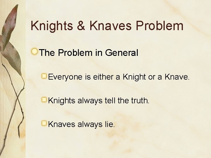Knights & Knaves Problem The Problem in General Everyone is either a Knight or Knights & Knaves Problem The Problem in General Everyone is either a Knight or