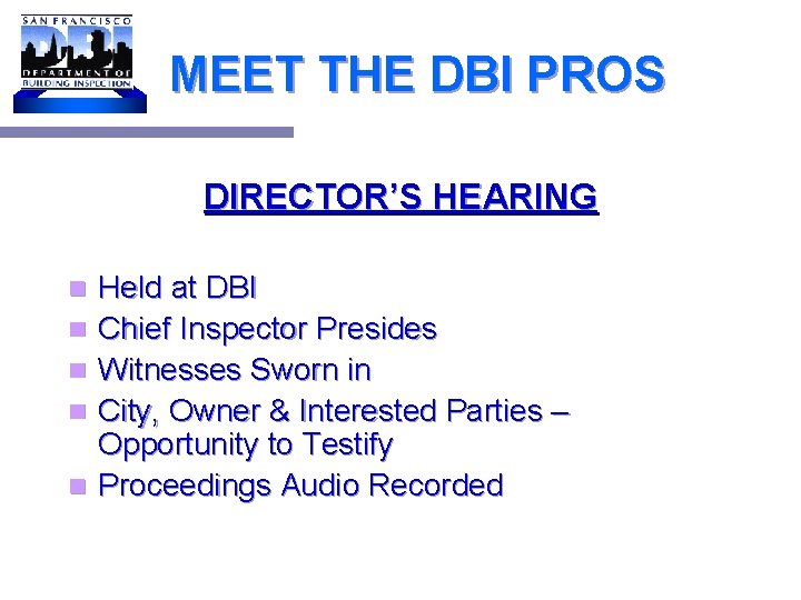 MEET THE DBI PROS DIRECTOR’S HEARING n n n Held at DBI Chief Inspector