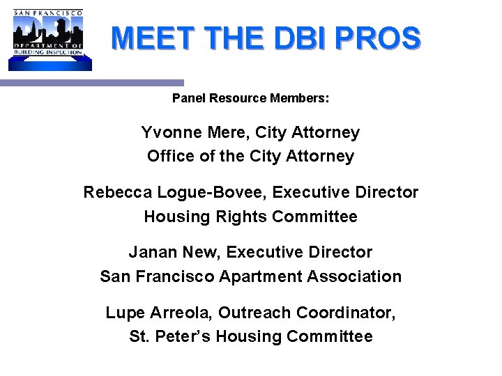MEET THE DBI PROS Panel Resource Members: Yvonne Mere, City Attorney Office of the