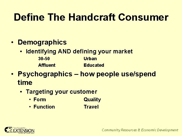 Define The Handcraft Consumer • Demographics • Identifying AND defining your market 30 -50