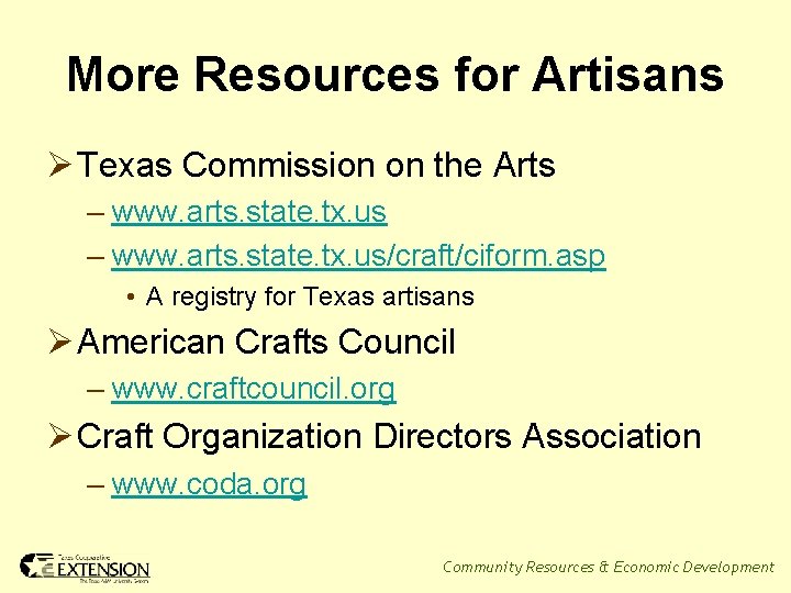 More Resources for Artisans Ø Texas Commission on the Arts – www. arts. state.