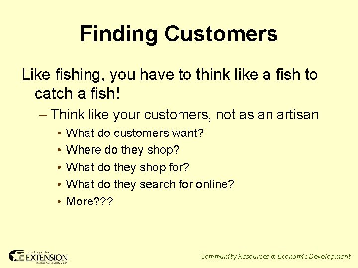 Finding Customers Like fishing, you have to think like a fish to catch a