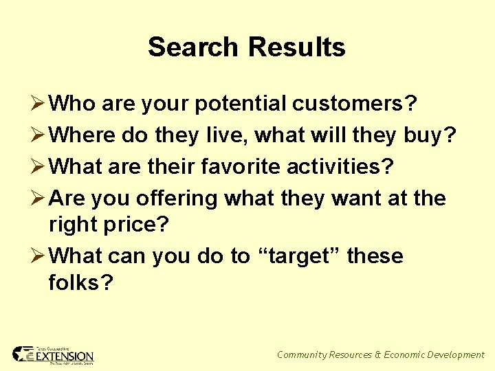 Search Results Ø Who are your potential customers? Ø Where do they live, what