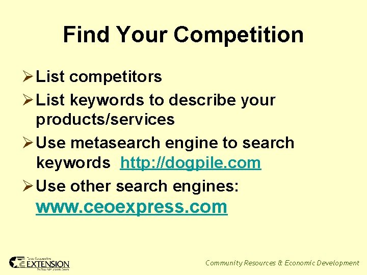 Find Your Competition Ø List competitors Ø List keywords to describe your products/services Ø