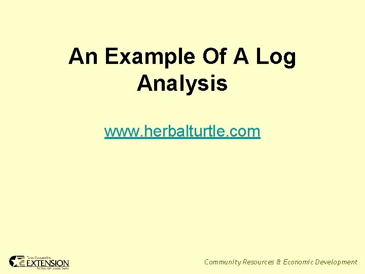 An Example Of A Log Analysis www. herbalturtle. com Community Resources & Economic Development