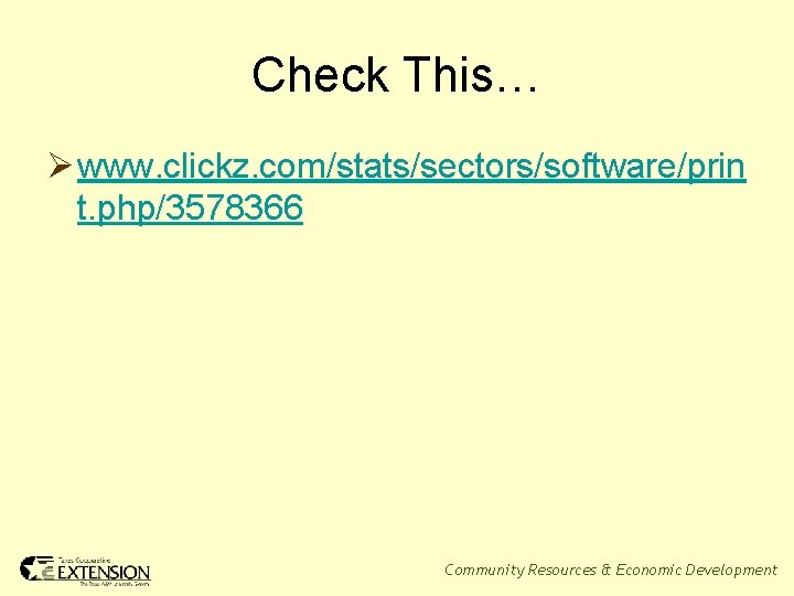 Check This… Ø www. clickz. com/stats/sectors/software/prin t. php/3578366 Community Resources & Economic Development 