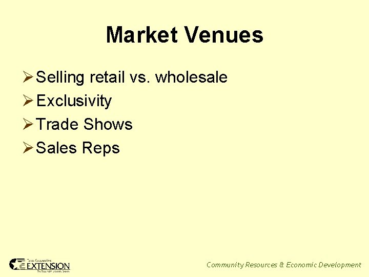 Market Venues Ø Selling retail vs. wholesale Ø Exclusivity Ø Trade Shows Ø Sales