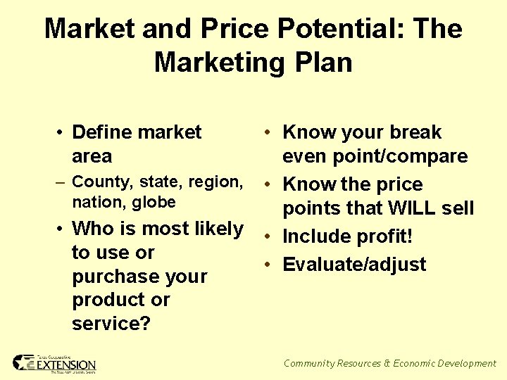 Market and Price Potential: The Marketing Plan • Define market area • Know your