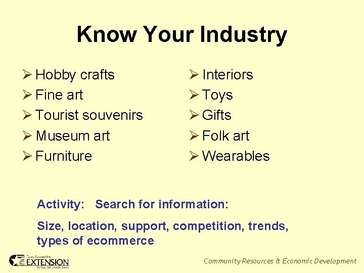 Know Your Industry Ø Hobby crafts Ø Fine art Ø Tourist souvenirs Ø Museum