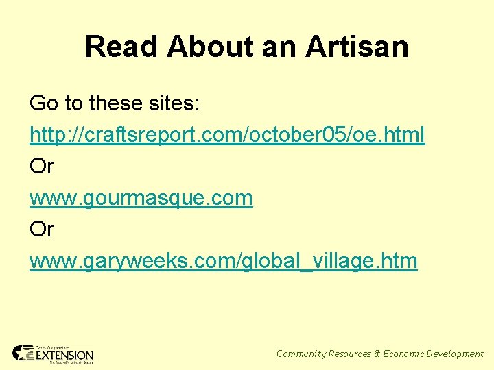 Read About an Artisan Go to these sites: http: //craftsreport. com/october 05/oe. html Or