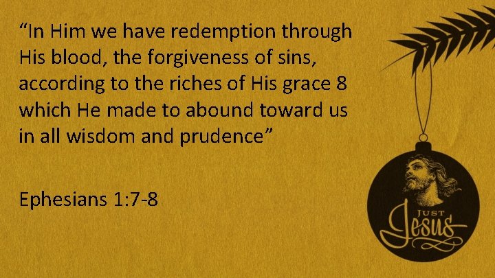 “In Him we have redemption through His blood, the forgiveness of sins, according to