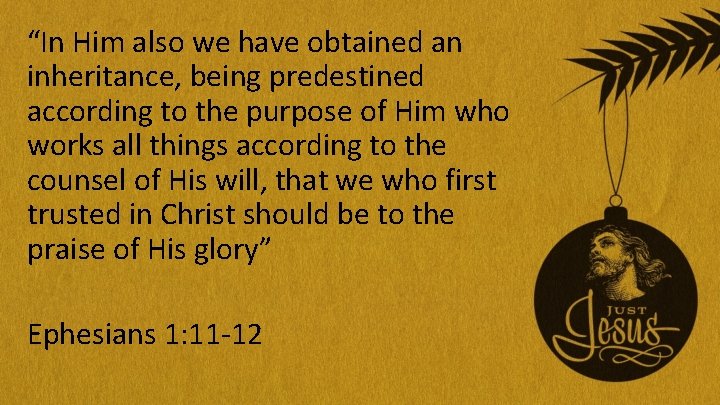 “In Him also we have obtained an inheritance, being predestined according to the purpose