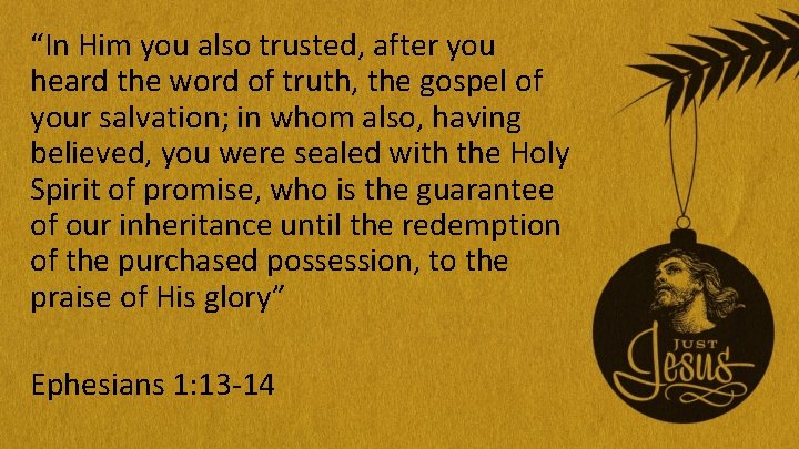 “In Him you also trusted, after you heard the word of truth, the gospel