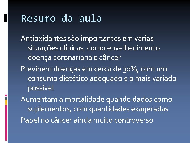 Resumo da aula Antioxidantes são importantes em várias situações clínicas, como envelhecimento doença coronariana