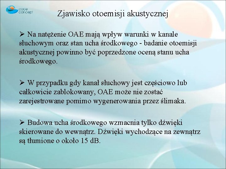 Zjawisko otoemisji akustycznej Ø Na natężenie OAE mają wpływ warunki w kanale słuchowym oraz