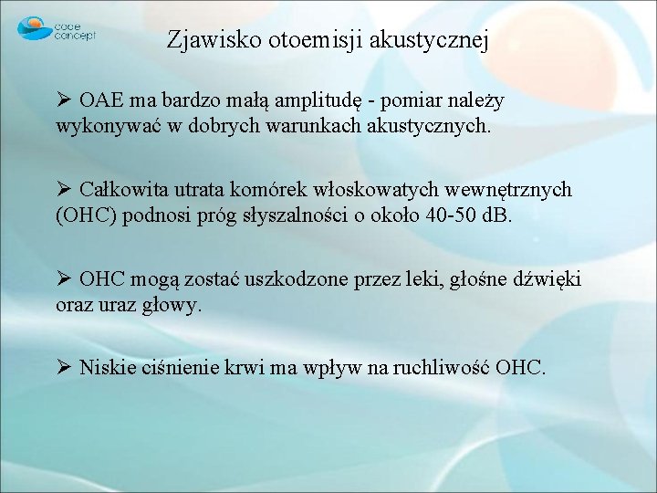 Zjawisko otoemisji akustycznej Ø OAE ma bardzo małą amplitudę - pomiar należy wykonywać w