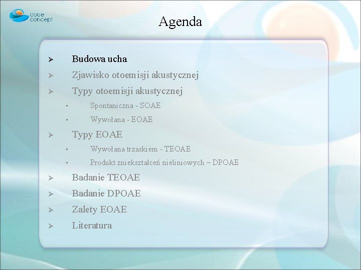 Agenda Ø Budowa ucha Ø Zjawisko otoemisji akustycznej Ø Typy otoemisji akustycznej • Spontaniczna