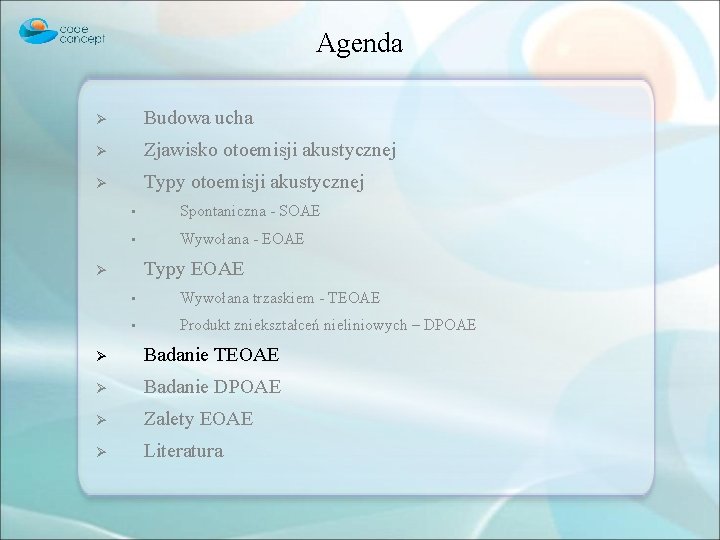 Agenda Ø Budowa ucha Ø Zjawisko otoemisji akustycznej Ø Typy otoemisji akustycznej • Spontaniczna